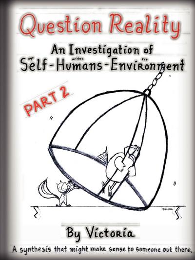 Question Reality : An Investigation of Self-Humans-Environment / PART 2 global distribution - Victoria Minnich