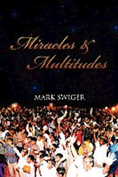 Miracles and Multitudes : Secrets of the End-Time Harvest - Mark Swiger