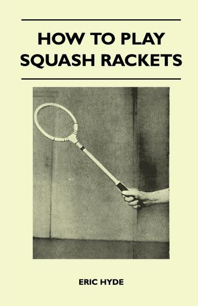 How to Play Squash Rackets - Eric Hyde