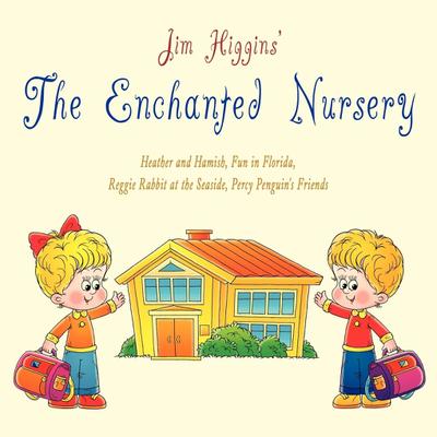 The Enchanted Nursery 2 : Heather and Hamish, Fun in Florida, Reggie Rabbit at the Seaside, Percy Penguin's Friends - Jim Higgins