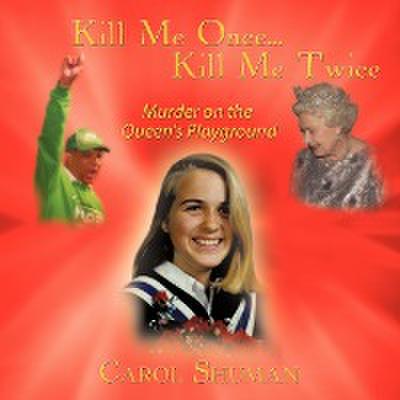 Kill Me Once.Kill Me Twice : Murder on the Queen's Playground - Carol Shuman