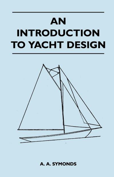 An Introduction to Yacht Design - A. A. Symonds