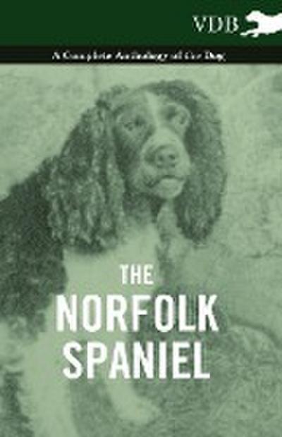 The Norfolk Spaniel - A Complete Anthology of the Dog - Various