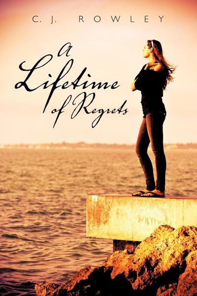 A Lifetime of Regrets - C. J. Rowley