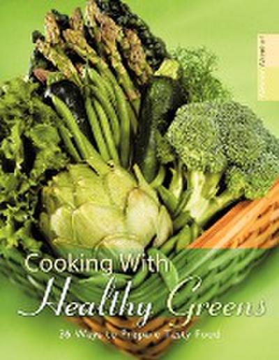 Cooking with Healthy Greens : 36 Ways to Prepare Tasty Food - Alevtina Altenhof