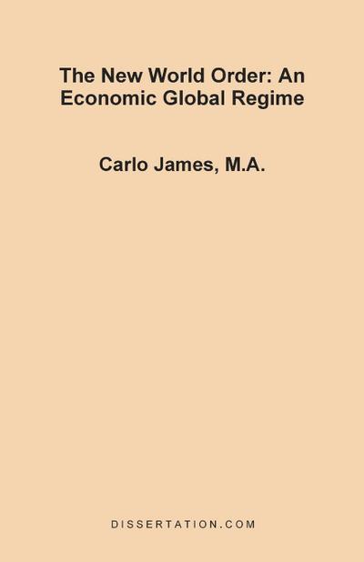 The New World Order : An Economic Global Regime - Carlo James