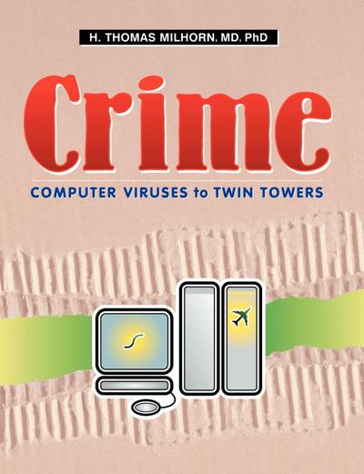 Crime : Computer Viruses to Twin Towers - H. Thomas Milhorn