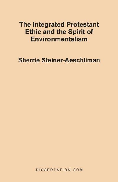 The Integrated Protestant Ethic and the Spirit of Environmentalism - Sherrie Steiner-Aeschliman