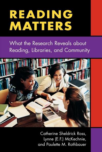 Reading Matters : What the Research Reveals about Reading, Libraries, and Community - Catherine Ross