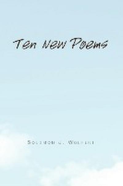 Ten New Poems - Solomon J. Wolfert