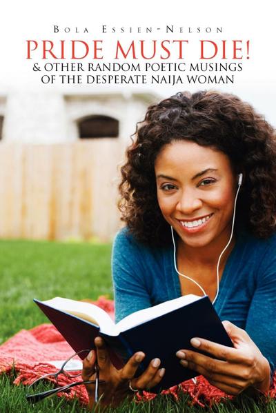 Pride Must Die! & Other Random Poetic Musings of The Desperate Naija Woman - Bola Essien-Nelson