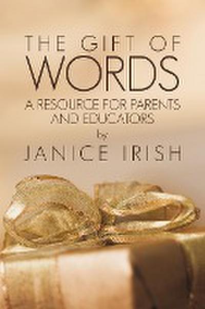 The Gift of Words : A Resource for Parents and Educators - Janice Irish