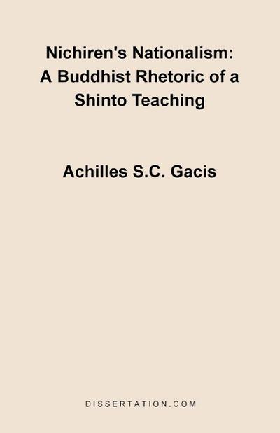 Nichiren's Nationalism : A Buddhist Rhetoric of a Shinto Teaching - Achilles S. C. Gacis