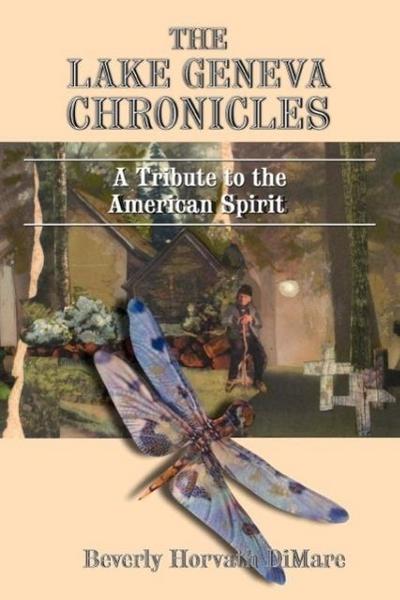 The Lake Geneva Chronicles : A Tribute to the American Spirit - Beverly Horvath Dimare