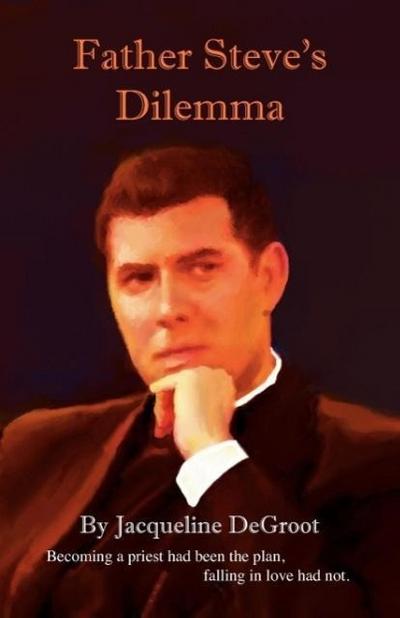 Father Steve's Dilemma - Jacqueline Degroot