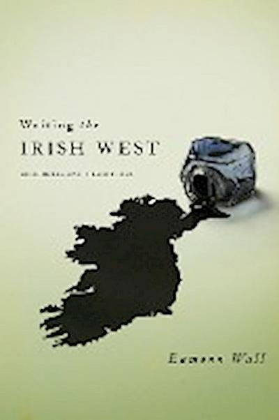 Writing the Irish West : Ecologies and Traditions - Eamonn Wall