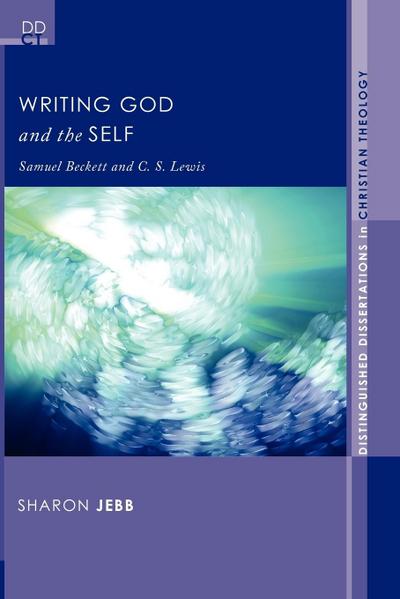 Writing God and the Self : Samuel Beckett and C. S. Lewis - Sharon Jebb