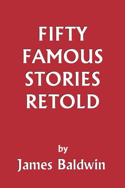 Fifty Famous Stories Retold (Yesterday's Classics) - James Baldwin