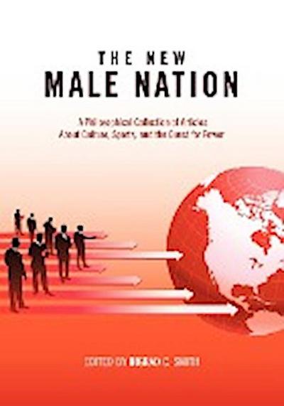 The New Male Nation : A Philosophical Collection of Articles About Culture, Sports, and the Quest for Power - Ingrad Smith