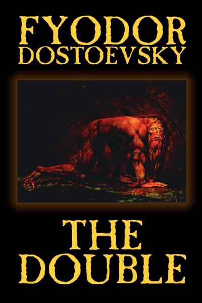 The Double by Fyodor Mikhailovich Dostoevsky, Fiction, Classics - Fyodor Mikhailovich Dostoevsky