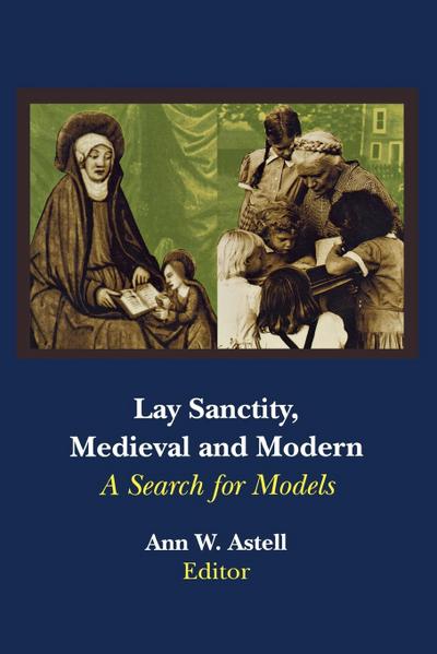 Lay Sanctity, Medieval and Modern : A Search for Models - Ann W. Astell