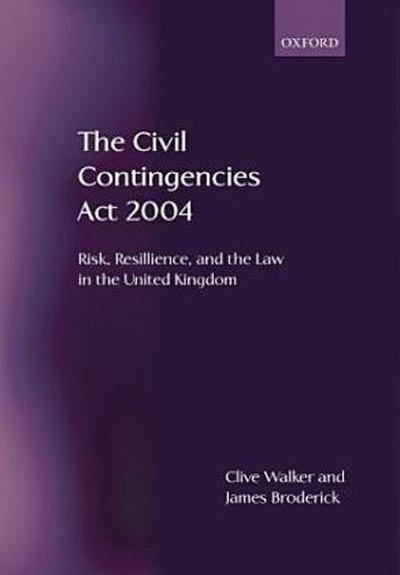 The Civil Contingencies ACT 2004 : Risk, Resilience and the Law in the United Kingdom - Clive Walker