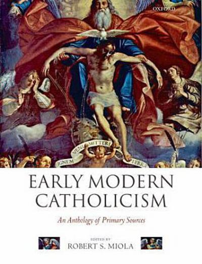 Early Modern Catholicism : An Anthology of Primary Sources - Robert S. Miola