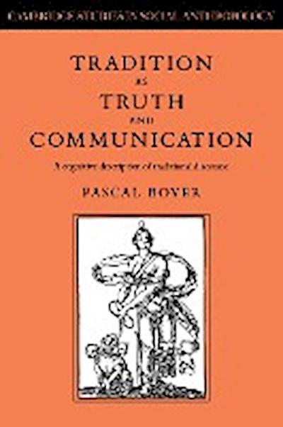 Tradition as Truth and Communication : A Cognitive Description of Traditional Discourse - Pascal Boyer