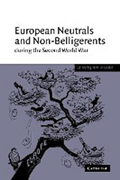 European Neutrals and Non-Belligerents During the Second World War - Neville Wylie