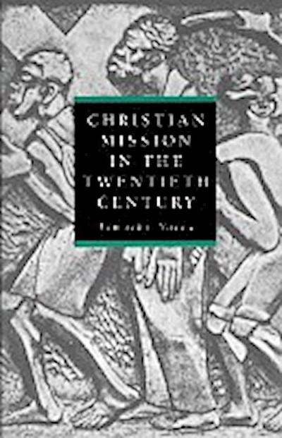 Chrisitian Mission in the Twentieth Century - Timothy Yates