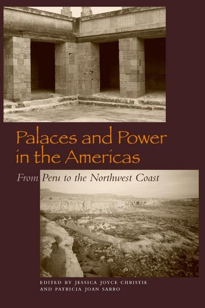 Palaces and Power in the Americas : From Peru to the Northwest Coast - Jessica Joyce Christie