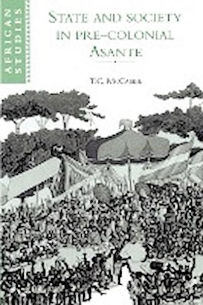 State and Society in Pre-Colonial Asante - T. C. McCaskie