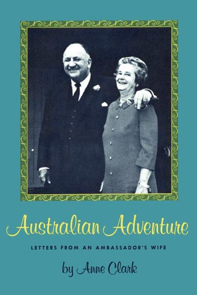 Australian Adventure : Letters from an Ambassador's Wife - Anne Clark