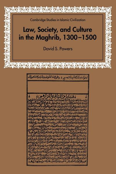 Law, Society and Culture in the Maghrib, 1300 1500 - David S. Powers