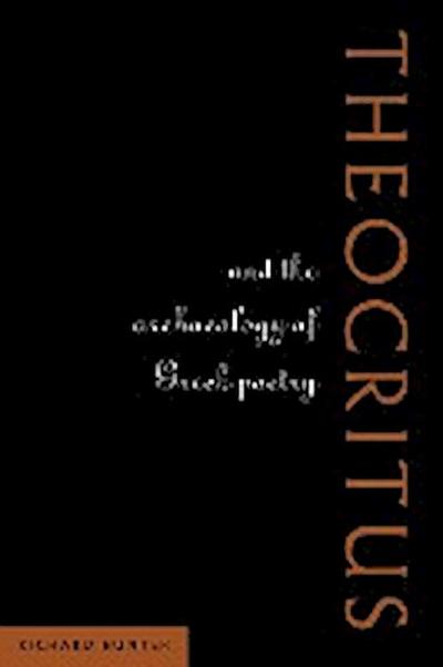 Theocritus and the Archaeology of Greek Poetry - Richard L. Hunter
