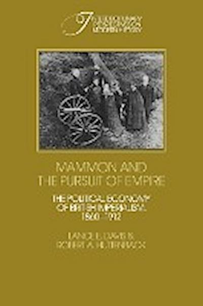 Mammon and the Pursuit of Empire : The Political Economy of British Imperialism, 1860 1912 - Lance E. Davis