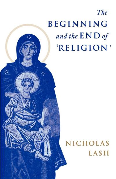 The Beginning and the End of Religion - Nicholas Lash