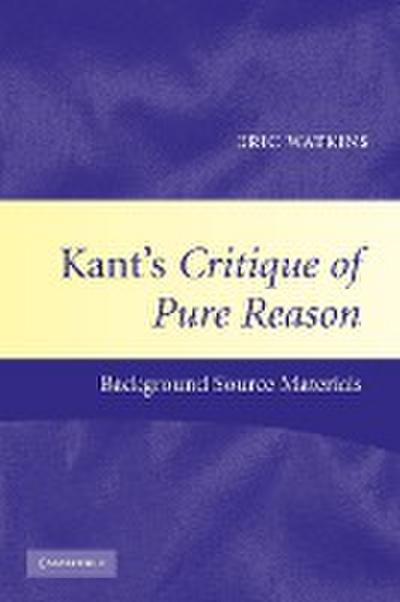 Kant's Critique of Pure Reason - Eric Watkins