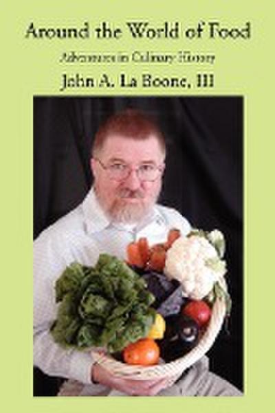 Around the World of Food : Adventures in Culinary History - John A. III La Boone