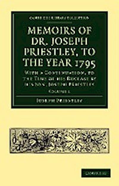 Memoirs of Dr. Joseph Priestley - Volume 1 - Joseph Priestley