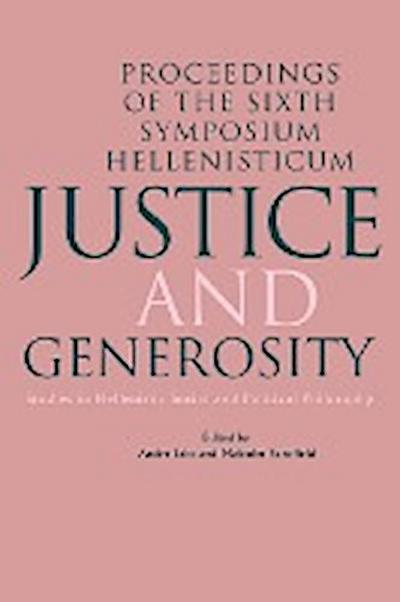 Justice and Generosity : Studies in Hellenistic Social and Political Philosophy - Proceedings of the Sixth Symposium Hellenisticum - Andre Laks