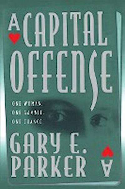 A Capital Offense - Gary E. Parker
