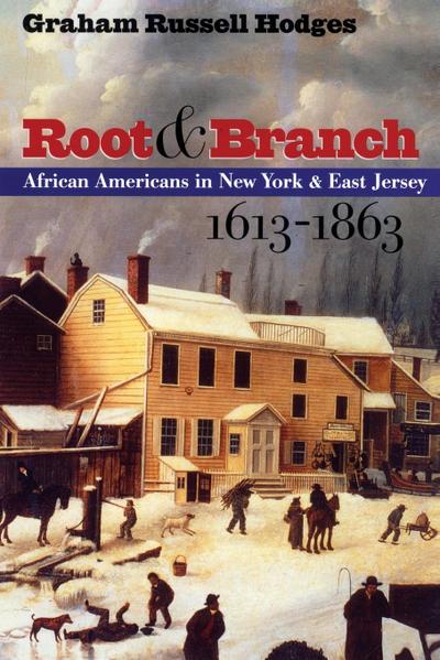 Root and Branch : African Americans in New York and East Jersey, 1613-1863 - Graham Russell Gao Hodges
