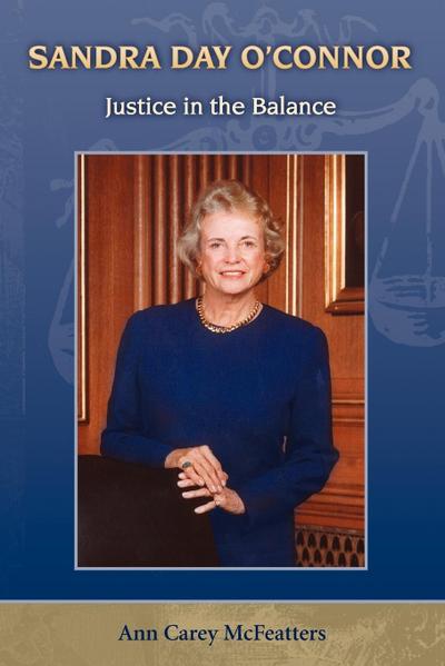 Sandra Day O'Connor : Justice in the Balance - Ann Carey McFeatters