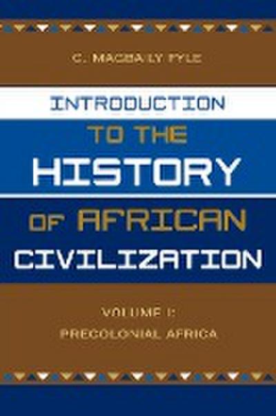 Introduction to the History of African Civilization : Precolonial Africa- Vol. 1 - Magbaily C. Fyle
