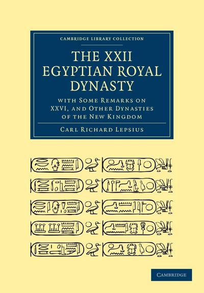 The XXII. Egyptian Royal Dynasty, with Some Remarks on XXVI, and Other Dynasties of the New Kingdom - Lepsius Carl Richard