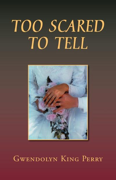Too Scared to Tell - Gwendolyn King Perry
