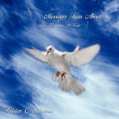 Messages From Above : When He Spoke, I Wrote - Kristen C. Simpson