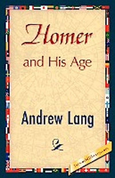 Homer and His Age - Andrew Lang