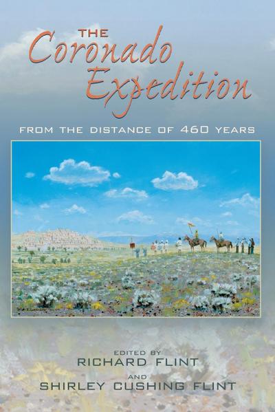Coronado Expedition : From the Distance of 460 Years - Richard Flint